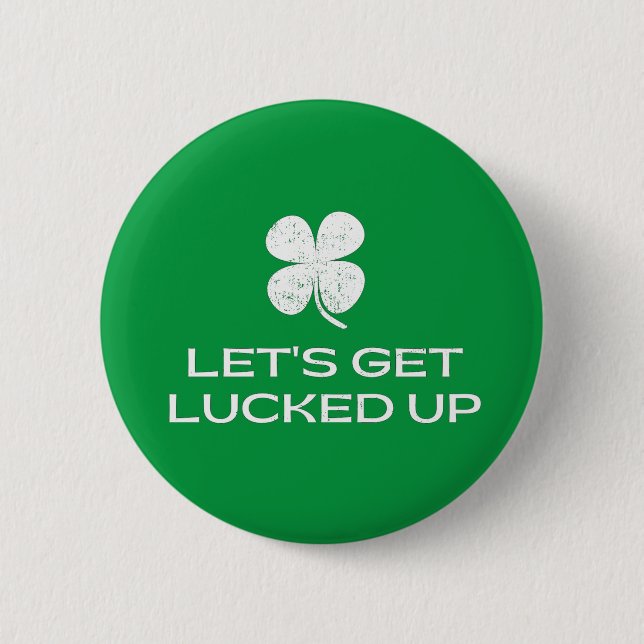St. Patrick's Day Let's Get Lucked Up 6 Cm Round Badge (Front)
