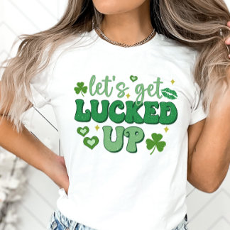 St. Patrick's Day, Let's Get Lucked Up Funny T-Shirt