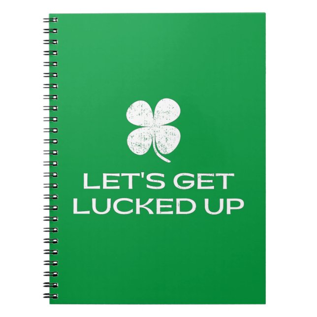 St. Patrick's Day Let's Get Lucked Up Notebook (Front)