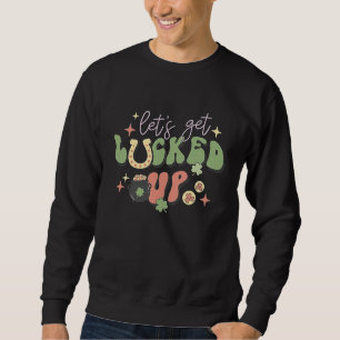 St. Patricks Day Let's Get Lucked Up Shamrock Pun Sweatshirt