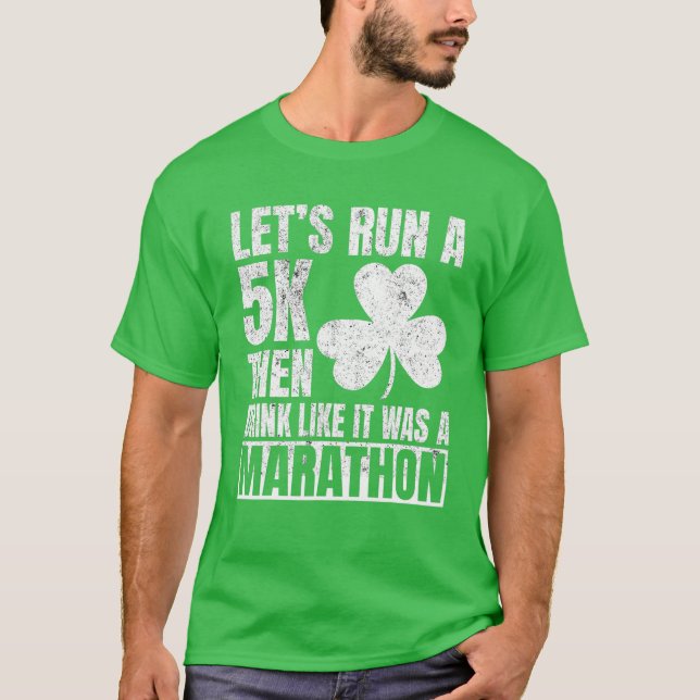 St Patricks Day Let's Run A 5K Drink Like Marathon T-Shirt (Front)