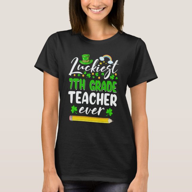 St Patrick's Day Luckiest 7th Grade Teacher Ever S T-Shirt (Front)