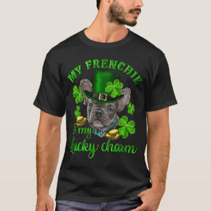 St Patrick's Day My French Bulldog Is My Lucky Cha T-Shirt