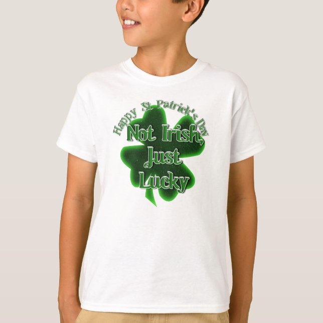 St. Patrick's Day - Not Irish, Just Lucky T-Shirt (Front)