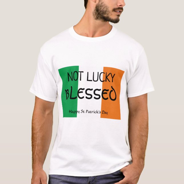 St Patrick's Day NOT LUCKY BLESSED T-Shirt (Front)