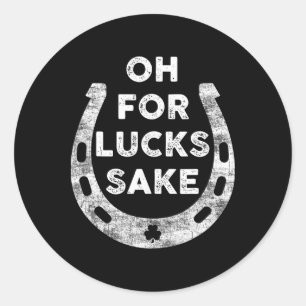 St Patricks Day Oh For Lucks Sake Irish Shamrock W Classic Round Sticker