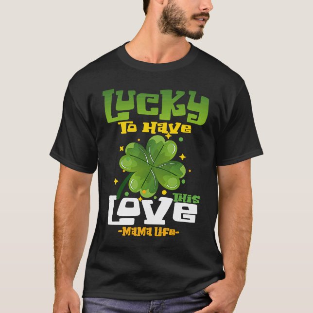 St Patrick's Day Outfit Mother Mama Lucky To Have  T-Shirt (Front)