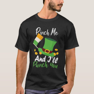 St Patrick's Day Pinch Me I'll Punch You Happy St T-Shirt