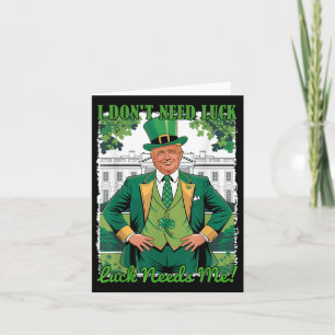 St Patricks Day Political Trump I Dont Need Luck Card