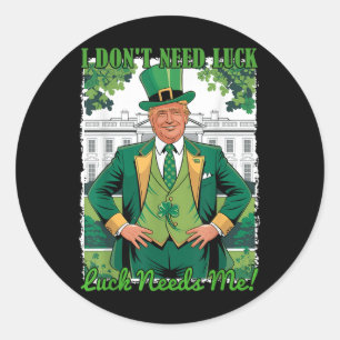 St Patricks Day Political Trump I Dont Need Luck Classic Round Sticker