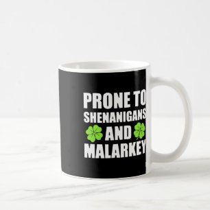 St Patricks Day Prone To Shenanigans And Malarkey Coffee Mug
