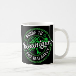 St Patricks Day Prone To Shenanigans And Malarkey Coffee Mug