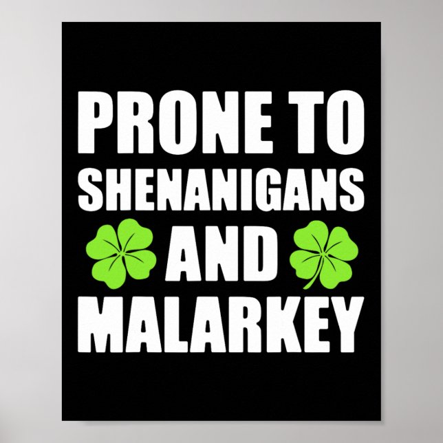 St Patricks Day Prone To Shenanigans And Malarkey  Poster (Front)