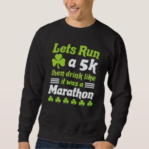 st patricks day running let's run 5k st patricks d sweatshirt