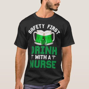 St. Patrick's Day Safety Funny Drink With A Nurse T-Shirt