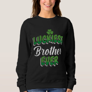 St Patrick's Day saying Luckiest Brother ever Sweatshirt