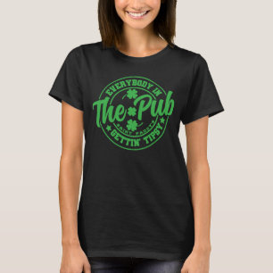 St Patricks Day Shamrock Everybody In The Pub Gett T-Shirt