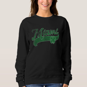 St. Patrick's Day Shamrock Miami Florida FL Gift I Sweatshirt