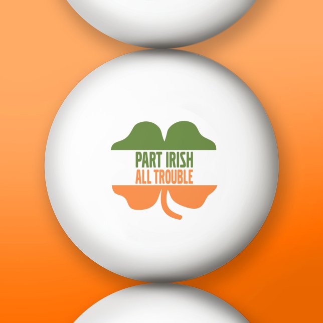St Patricks Day shamrock - Part Irish All Trouble Ping Pong Ball (Custom Ping Pong Balls)
