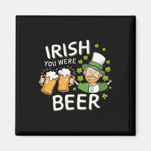 St Patricks Day Shirt Irish You Were Beer Men Wome Magnet