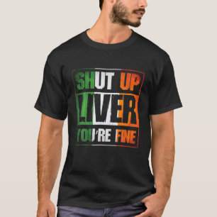 St Patricks Day Shut Up Liver Youre Fine Clover Co T-Shirt