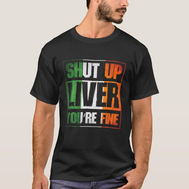 St Patricks Day Shut Up Liver Youre Fine Clover Co T-Shirt (Front)