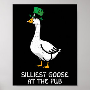 St Patricks Day Silliest Goose Pub Saint Pattys Me Poster