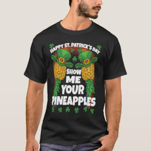 St Patricks Day Swinger Show Me Your Pineapples Sw T-Shirt