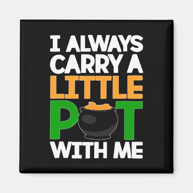 St Patricks Day Tee I Always Carry A Little Pot Wi Magnet (Front)
