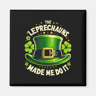 St Patricks Day The Leprechaun Made Me Do It Men W Magnet