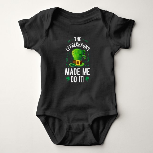 St. Patrick's Day The Leprechauns Made Me Do It Baby Bodysuit (Front)