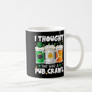 St patrick's day thought this was a pub crawl coffee mug