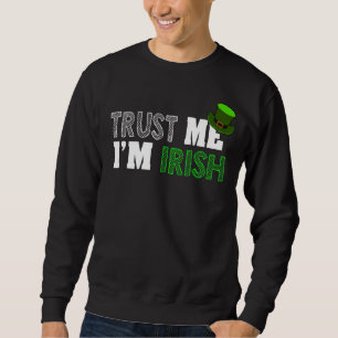 St Patrick's Day Trust Me I'm Irish Sweatshirt