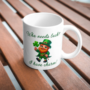 St Patricks Day Who Needs Luck I Have Charm Coffee Mug