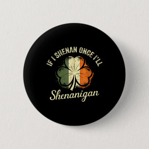 St Patricks If I Shenan Once I’ll Shenanigan Shamr 6 Cm Round Badge
