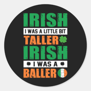 St. Patricks Irish I Was Little Bit Taller And A B Classic Round Sticker