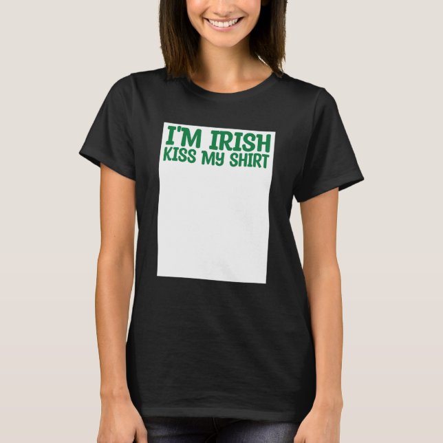 St Patricks Kiss Me I'm Irish Kiss Me Anyway Kisse T-Shirt (Front)