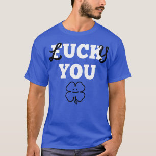 St Patricks Lucky You T-Shirt