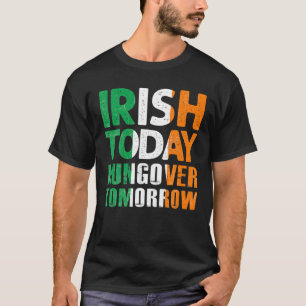 St.Patrick's Paddy's Irish Today Hangover Tomorrow T-Shirt