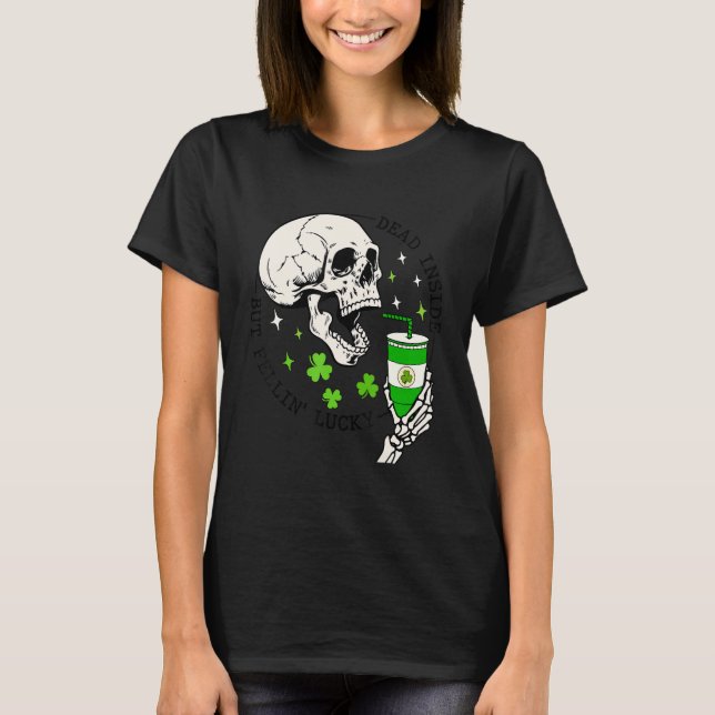 St Patrick's Skeleton Coffee Dead Inside But Feeli T-Shirt (Front)