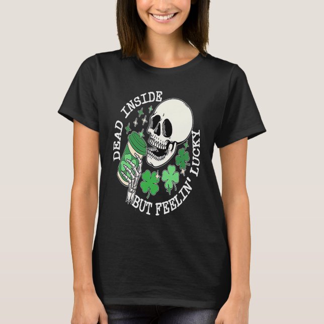 St Patrick's Skeleton Coffee Dead Inside But Feeli T-Shirt (Front)