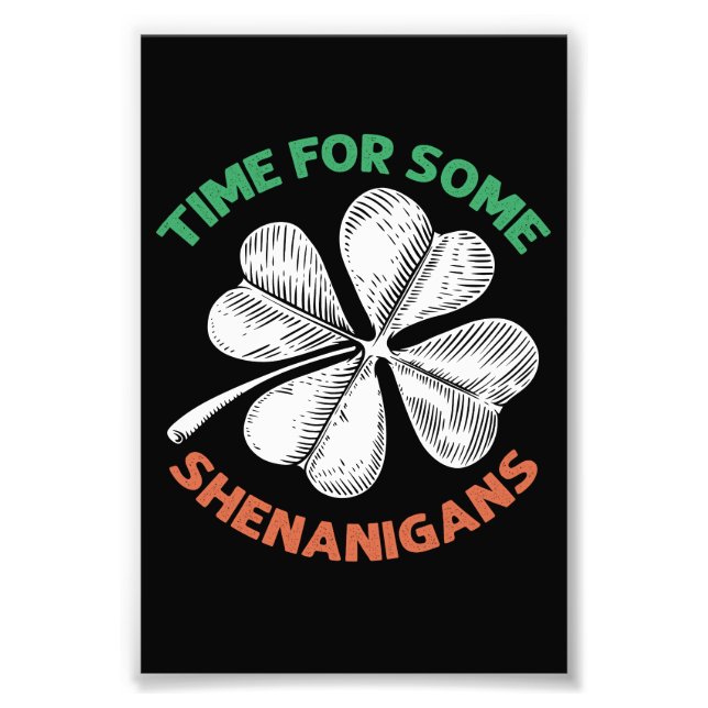 St Patricks Time For Some Shenanigans Clover Party Photo Print (Front)