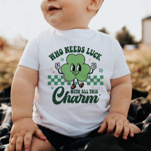 St Patrick's Who Needs Luck with All This Charm Baby T-Shirt