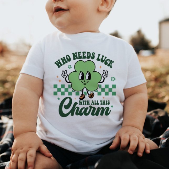 St Patrick's Who Needs Luck with All This Charm Baby T-Shirt (Creator Uploaded)