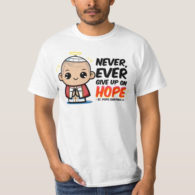 St. Pope John Paul II Never Ever Give Up on Hope T-Shirt (Front)
