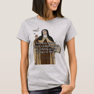 St. Teresa of Avila Ask Great Things of Him T-Shirt