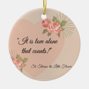 St. Therese "Love Alone that Counts" with Pink Ros Ceramic Ornament