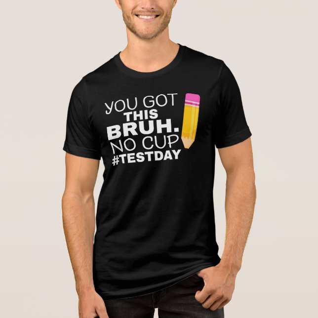 Staar State Testing Day Motivation You Got This Br Tri-Blend Shirt (Front)