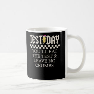 Staar State Testing Day You Will Eat The Test Coffee Mug