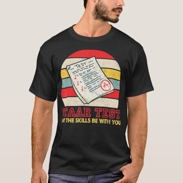 STAAR Test May The Skills Be With You Teacher Tshi T-Shirt (Front)